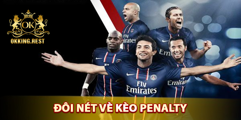 Tìm hiểu đôi nét về kèo penalty tại okking