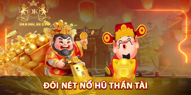 Khám phá vẻ đẹp đặc trưng làm nên thương hiệu nổ hũ thần tài