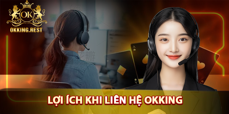 Những lợi ích khi liên hệ okking
