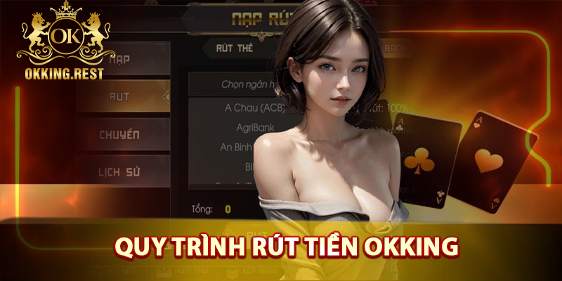 Quy trình rút tiền okking nhanh chóng hiệu quả