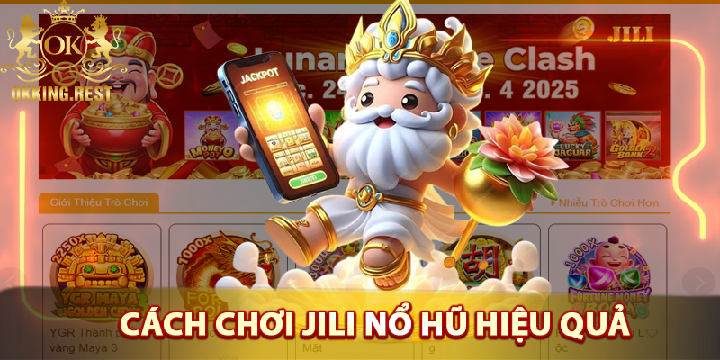 Cách chơi hiệu quả trong Jili Nổ Hũ OKking