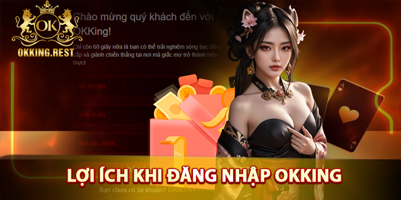 Lợi ích khi đăng nhập okking
