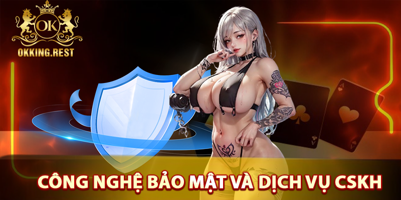 Công nghệ bảo mật và dịch vụ CSKH okking